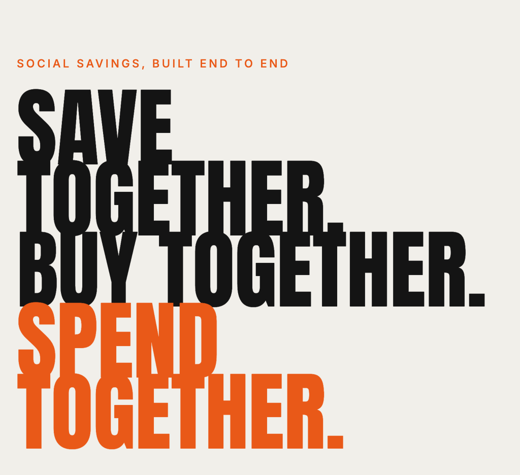 Social Savings, built end to end. Save together. Buy together. Spend together.